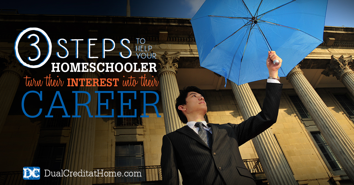 3 Steps to Help Your Homeschooler Turn their Interest into their Career
