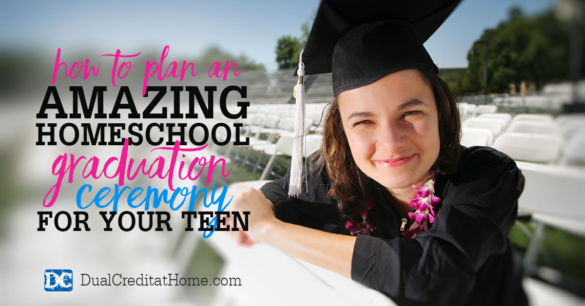 How to Plan an Amazing Homeschool Graduation Ceremony for Your Teen
