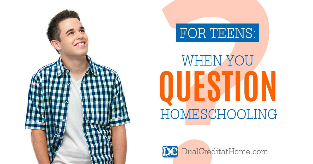 For Teens: When You Question Homeschooling