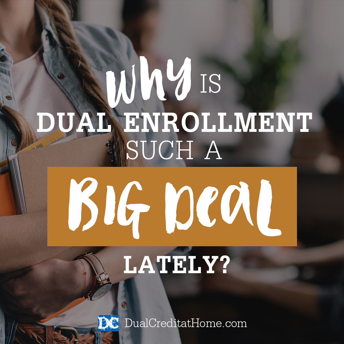 Why is Dual Enrollment Such a Big Deal Lately?