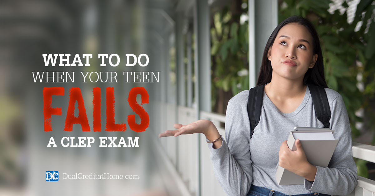 What To Do When Your Teen Fails a CLEP Exam