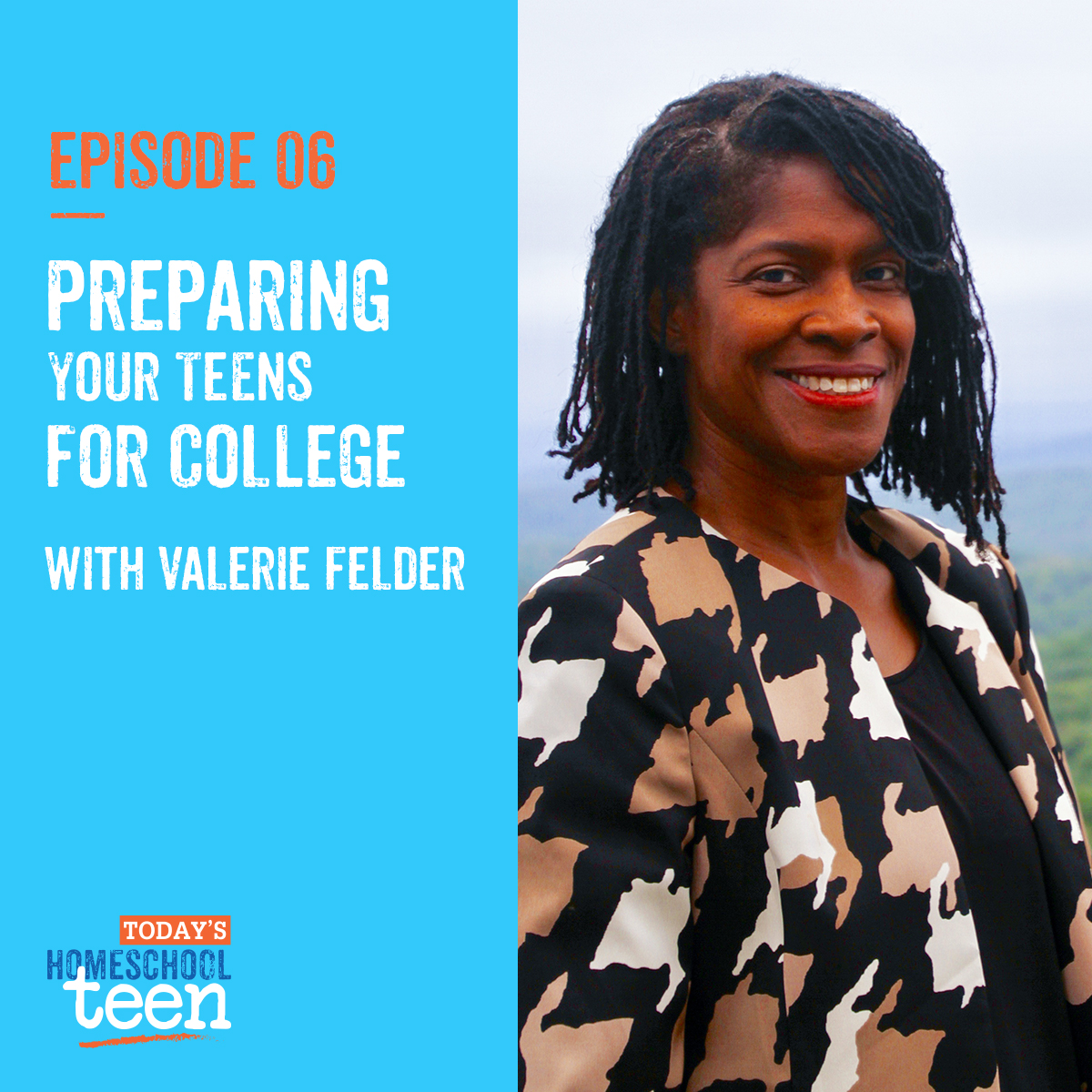 Episode 6: Preparing Your Teens for College with Valerie Felder